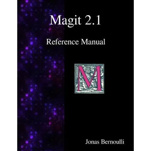 Magit 2.1 Reference Manual: Magit! A Git Porcelain inside Emacs