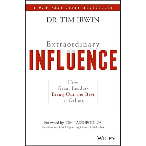 Extraordinary Influence: How Great Leaders Bring Out the Best in Others