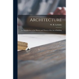 Architecture: an Introduction to the History and Theory of the Art of Building - Paperback