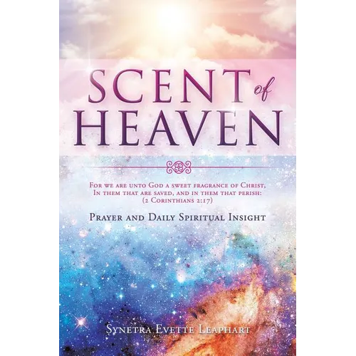 SCENT OF HEAVEN For we are unto God a sweet fragrance of Christ, in them that are saved, and in them that perish: (2 Corinthians 2:17)