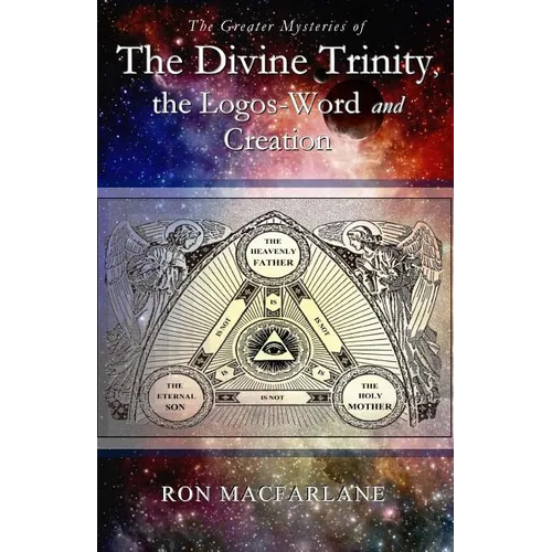 The Greater Mysteries of the Divine Trinity, the Logos-Word and Creation