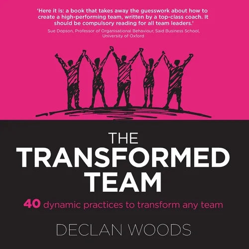 The Transformed Team: 40 Dynamic Practices to Transform any Team