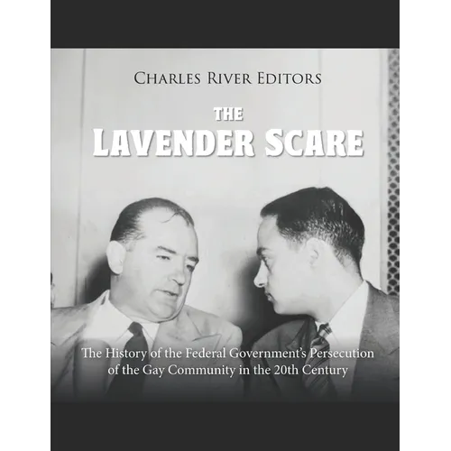 The Lavender Scare: The History of the Federal Government's Persecution of the Gay Community in the 20th Century
