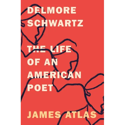 Delmore Schwartz: The Life of an American Poet