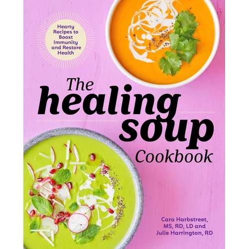 The Healing Soup Cookbook: Hearty Recipes to Boost Immunity and Restore Health