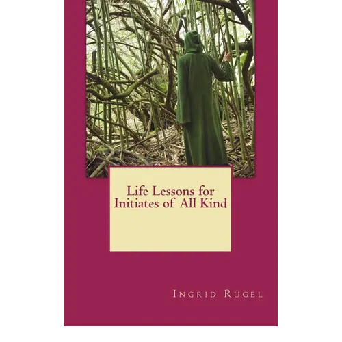 Life Lessons for Initiates of All Kind