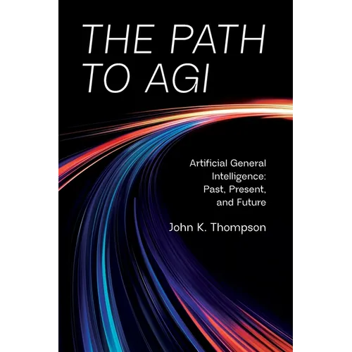 The Path to AGI: Artificial General Intelligence Past, Present, and Future