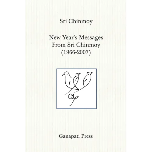 New Year's Messages From Sri Chinmoy 1966-2007 (The heart-traveller series)