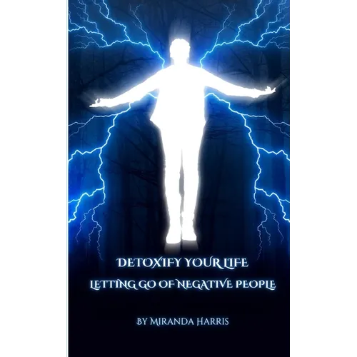 Detoxify Your Life: Letting Go of Negative People