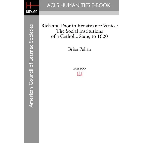 Rich and Poor in Renaissance Venice: The Social Institutions of a Catholic State, to 1620