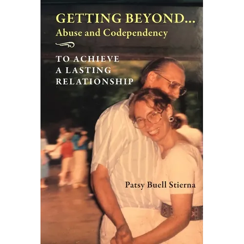 Getting Beyond... Abuse and Codependency: To Achieve a Lasting Relationship