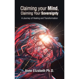 Claiming your Mind, Claiming Your Sovereignty: A Journey of Healing and Transformation - Hardcover