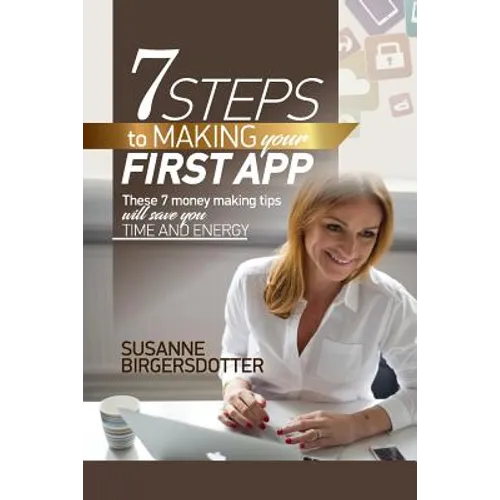 7 Steps to making your first app: These tips will save you time and headaches