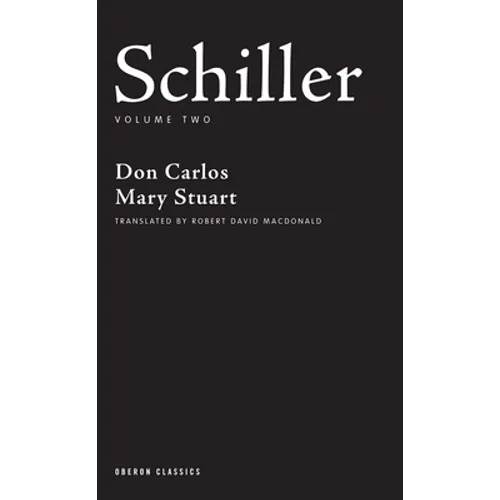 Schiller: Volume Two: Don Carlos; Mary Stuart