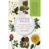 Eating Wildly: Foraging for Life, Love and the Perfect Meal