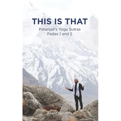 This Is That - Patanjali's Yoga Sutras Padas 1 and 2