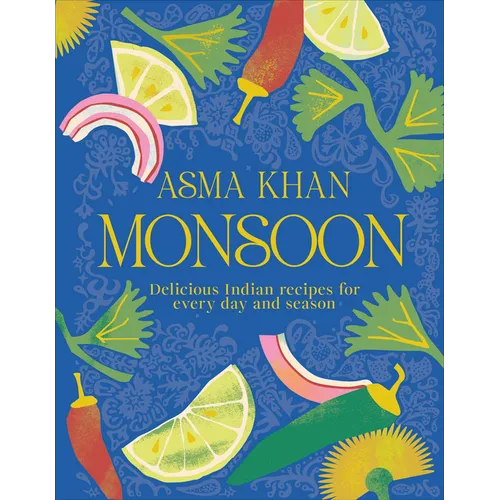 Monsoon: Delicious Indian Recipes for Every Day and Season