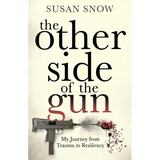 The Other Side of the Gun: My Journey from Trauma to Resiliency - Paperback