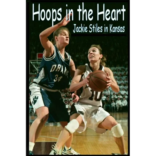 Hoops In The Heart - Jackie Stiles in Kansas