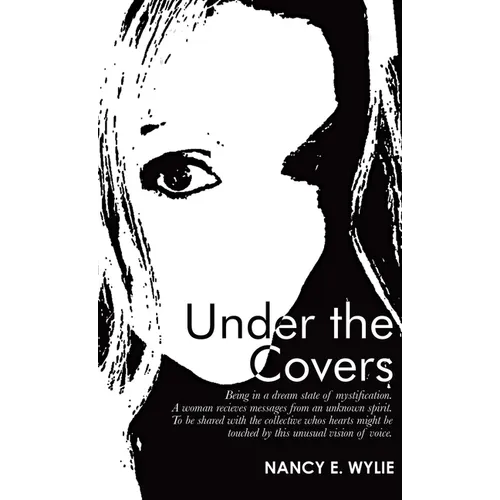 Under the Covers: Being in a Dream State of Mystification. a Woman Recieves Messages from an Unknown Spirit. to Be Shared with the Colle