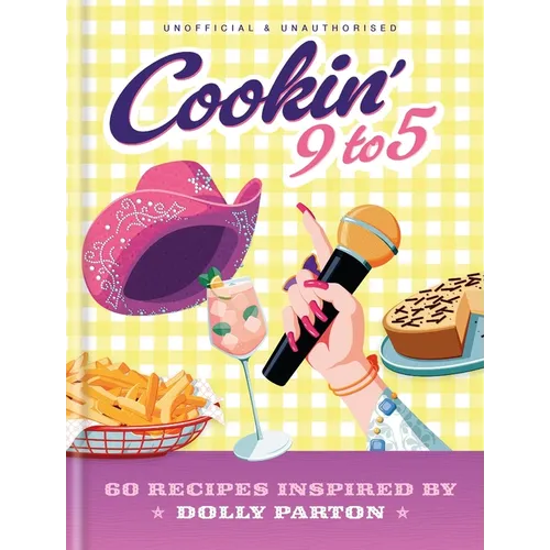 Cookin' 9 to 5: 60 Recipes Inspired by Dolly Parton