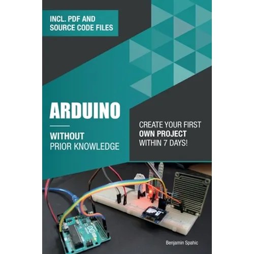 Arduino Without Prior Knowledge: Create your own first project within 7 days