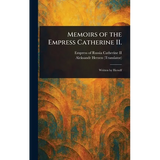 Memoirs of the Empress Catherine II.