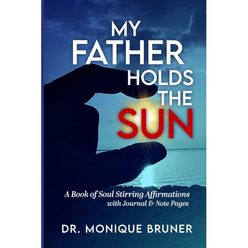 My Father Holds the Sun: A Book of Soul Stirring Affirmations