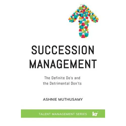 Succession Management: The Definite "Do's" and the Detrimental "Don'ts"