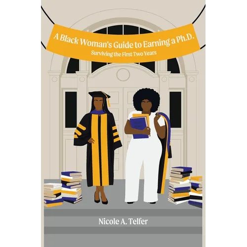 A Black Woman's Guide to Earning a Ph.D.: Surviving the First 2 Years