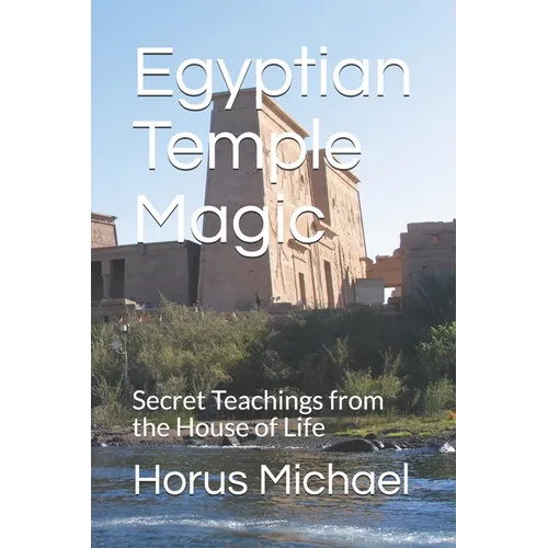 Egyptian Temple Magic: Secret Teachings from the House of Life