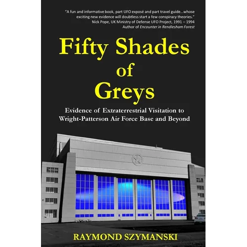 Fifty Shades of Greys: Evidence of Extraterrestrial Visitation to Wright-Patterson Air Force Base and Beyond