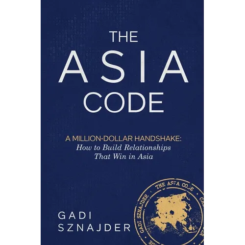 The Asia Code: A Million-Dollar Handshake: How to Build Relationships that Win in Asia