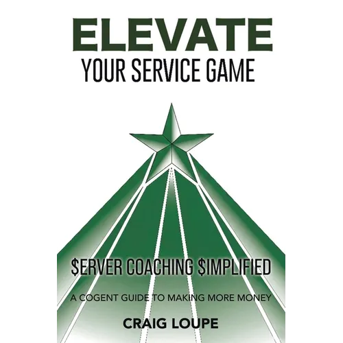 Elevate Your Service Game: Server Coaching Simplified: A Cogent Guide to Making More Money
