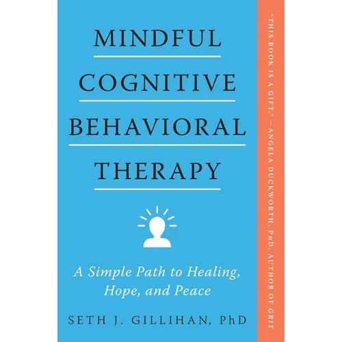 Mindful Cognitive Behavioral Therapy: A Simple Path to Healing, Hope, and Peace