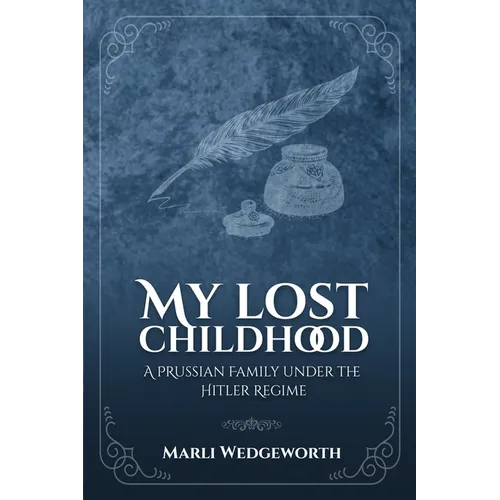 My Lost Childhood: A Prussian Family Under The Hitler Regime
