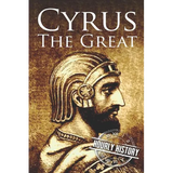 Cyrus the Great: A Life from Beginning to End - Paperback