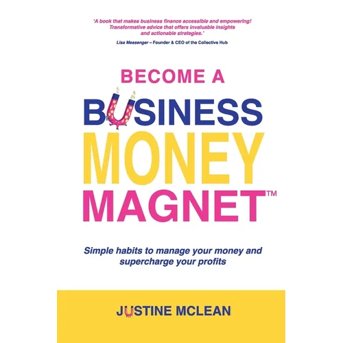 Become a Business Money Magnet: Simple Habits to Manage Your Money and Supercharge Your Profits