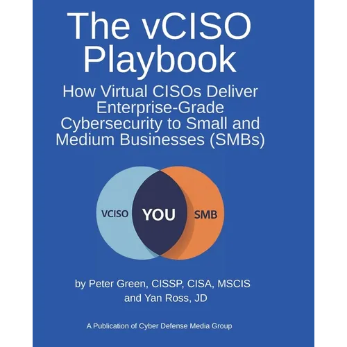 The vCISO Playbook: How Virtual CISOs Deliver Enterprise-Grade Cybersecurity to Small and Medium Businesses (SMBs)