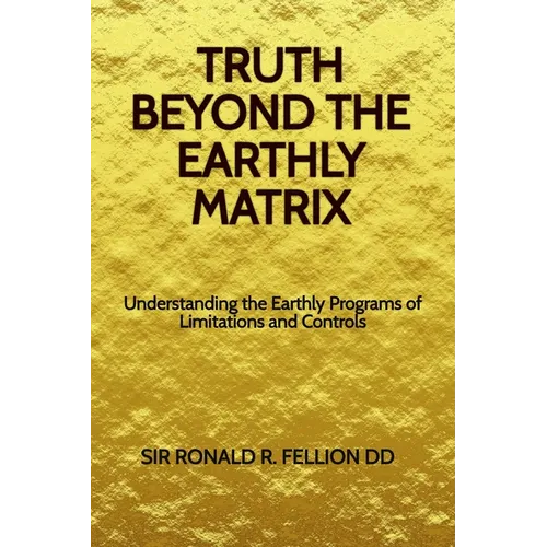 Truth Beyond the Earthly Matrix: Understanding the Earthly Programs of Limitations and Controls