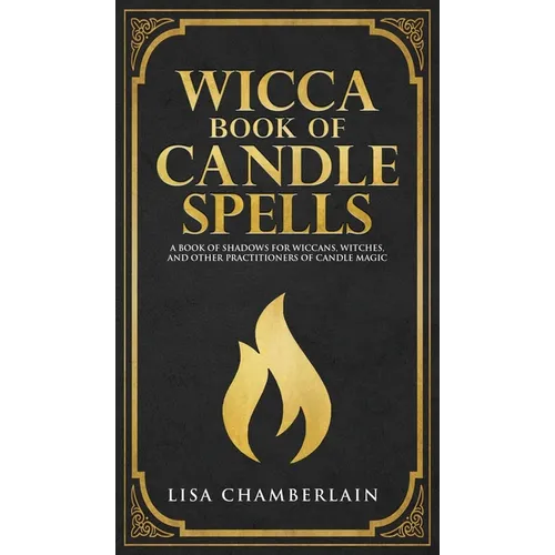Wicca Book of Candle Spells: A Beginner's Book of Shadows for Wiccans, Witches, and Other Practitioners of Candle Magic