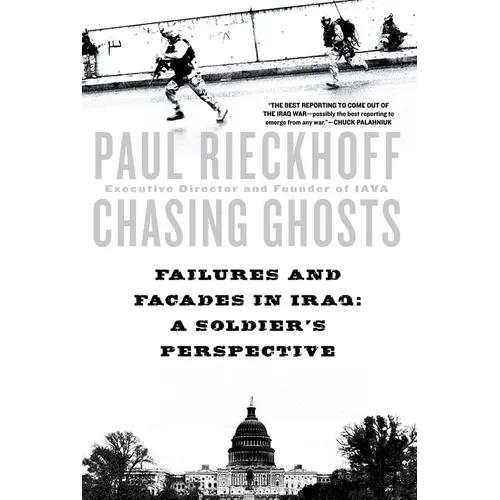Chasing Ghosts: Failures and Facades in Iraq: A Soldier's Perspective