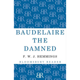 Baudelaire the Damned: A Biography