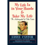 My Life Is in Your Hands & Take My Life - The Autobiographies of Eddie Cantor