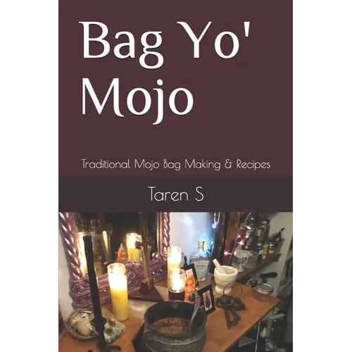 Bag Yo' Mojo: Traditional Mojo Bag Making & Recipes