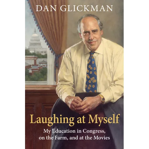 Laughing at Myself: My Education in Congress, on the Farm, and at the Movies
