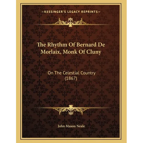 The Rhythm Of Bernard De Morlaix, Monk Of Cluny: On The Celestial Country (1867)