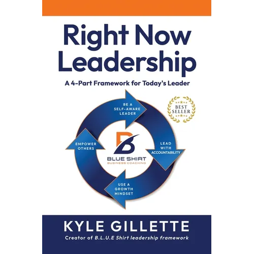 Right Now Leadership: A 4-Part Framework for Today's Leaders