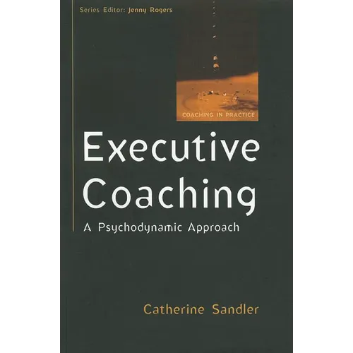 Executive Coaching: A Psychodynamic Approach