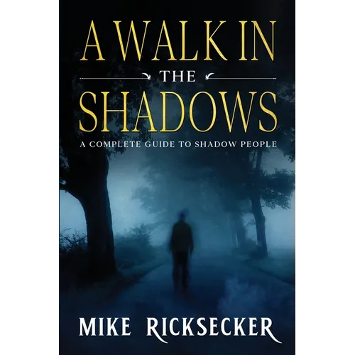 A Walk In The Shadows: A Complete Guide To Shadow People